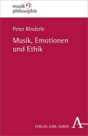 Musik, Emotionen und Ethik de Peter Rinderle