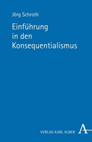 Konsequenzialismus de Jörg Schroth