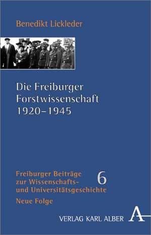 Die Freiburger Forstwissenschaft 1920-1945 de Benedikt Lickleder