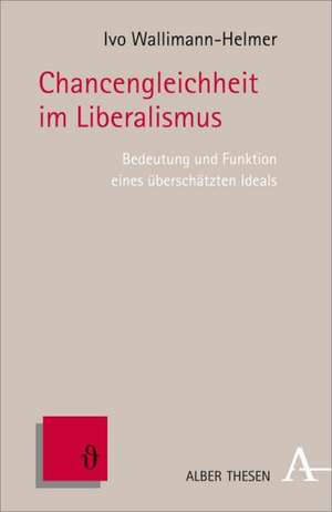 Chancengleichheit im Liberalismus de Ivo Wallimann-Helmer