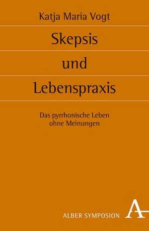 Skepsis und Lebenspraxis de Katja Maria Vogt