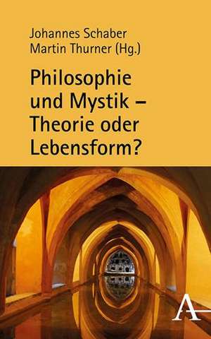 Philosophie und Mystik - Theorie oder Lebensform? de Johannes Schaber