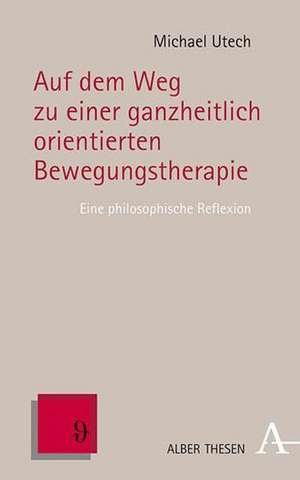 Auf dem Weg zu einer ganzheitlich orientierten Bewegungstherapie de Michael Utech