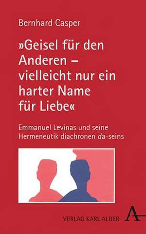 "Geisel für den Anderen - vielleicht nur ein harter Name für Liebe" de Bernhard Casper