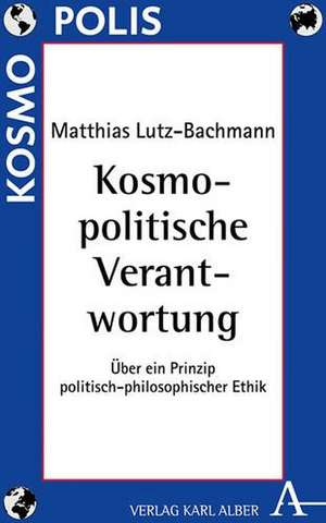 Kosmopolitische Verantwortung de Matthias Lutz-Bachmann