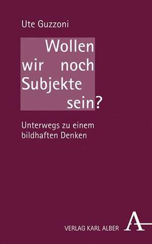 Wollen wir noch Subjekte sein? de Ute Guzzoni