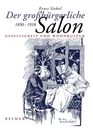 Der grossbürgerliche Salon 1850-1918 de Ernst Siebel