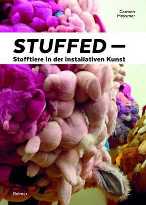 Stuffed - Stofftiere in der installativen Kunst de Carmen Messmer