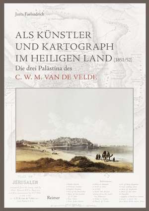 Als Künstler und Kartograph im Heiligen Land (1851/52) de Jutta Faehndrich