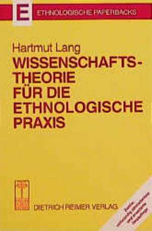 Wissenschaftstheorie für die ethnologische Praxis de Hartmut Lang