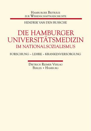 Die Hamburger Universitätsmedizin im Nationalsozialismus de Hendrik van den Bussche