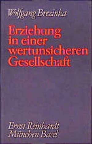 Gesammelte Schriften III. Erziehung in einer wertunsicheren Gesellschaft de Wolfgang Brezinka