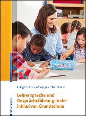 Lehrersprache und Gesprächsführung in der inklusiven Grundschule de Tanja Jungmann