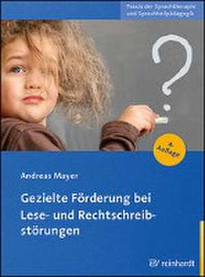 Gezielte Förderung bei Lese- und Rechtschreibstörungen de Andreas Mayer