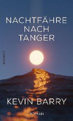 Nachtfähre nach Tanger de Kevin Barry