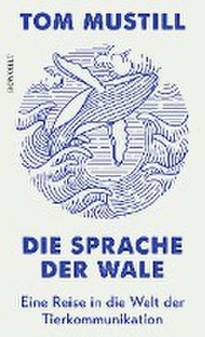 Die Sprache der Wale de Tom Mustill