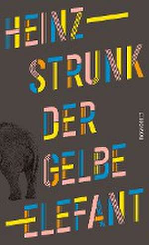 Der gelbe Elefant de Heinz Strunk