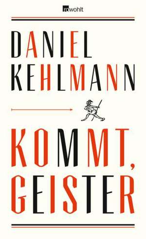 Kommt, Geister de Daniel Kehlmann