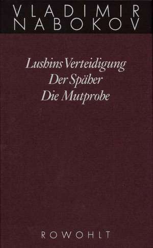 Gesammelte Werke 02. Frühe Romane 2. Lushins Verteidigung. Der Späher. Die Mutprobe de Vladimir Nabokov