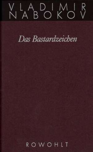 Gesammelte Werke 07. Das Bastardzeichen de Vladimir Nabokov