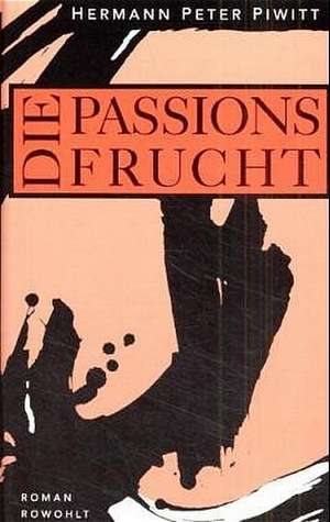 Die Passionsfrucht de Hermann Peter Piwitt