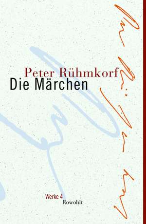 Die Märchen. Werke 04 de Peter Rühmkorf