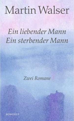 Ein liebender Mann/Ein sterbender Mann de Martin Walser