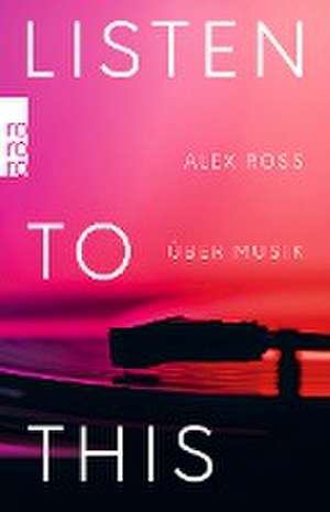 Listen To This de Alex Ross