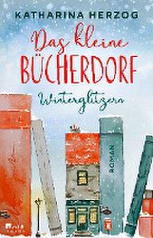 Das kleine Bücherdorf: Winterglitzern de Katharina Herzog