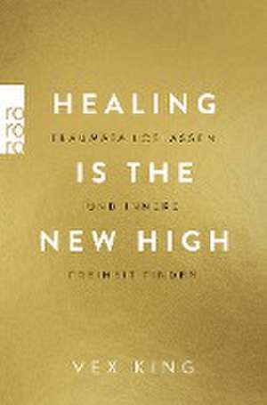 Healing Is the New High - Traumata loslassen und innere Freiheit finden de Vex King