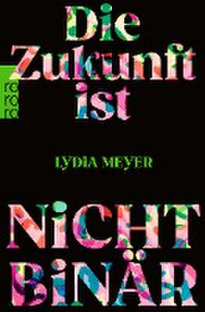 Die Zukunft ist nicht binär de Lydia Meyer