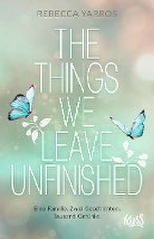 The Things we leave unfinished de Rebecca Yarros