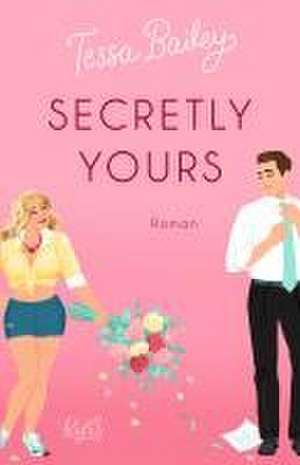 Secretly Yours de Tessa Bailey