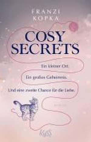 Cosy Secrets - Ein kleiner Ort. Ein großes Geheimnis. Und eine zweite Chance für die Liebe. de Franzi Kopka