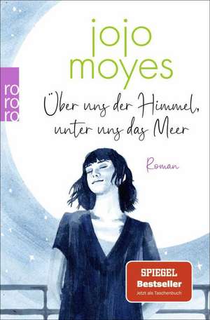 Über uns der Himmel, unter uns das Meer de Jojo Moyes