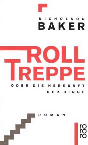 Rolltreppe oder Die Herkunft der Dinge de Nicholson Baker