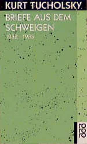 Briefe aus dem Schweigen 1932 - 1935 de Kurt Tucholsky