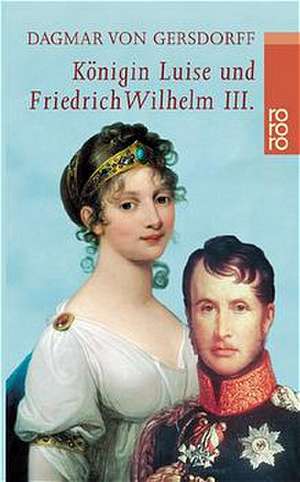 Königin Luise und Friedrich Wilhelm III. de Dagmar Von Gersdorff