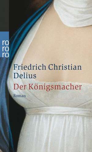 Der Königsmacher de Friedrich Christian Delius