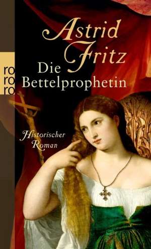 Die Bettelprophetin de Astrid Fritz