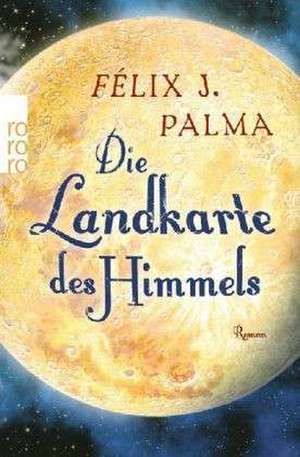 Die Landkarte des Himmels de Félix J. Palma