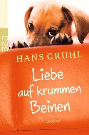 Liebe auf krummen Beinen de Hans Gruhl