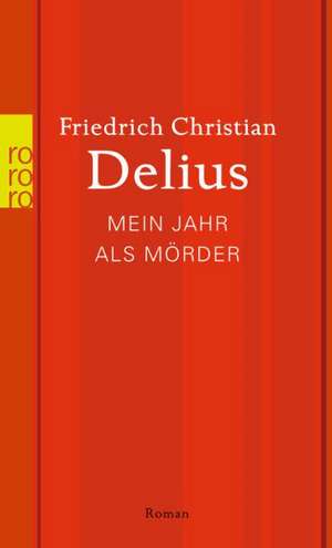 Mein Jahr als Mörder de Friedrich Christian Delius