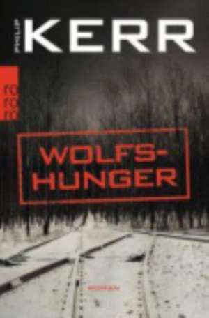 Wolfshunger de Philip Kerr