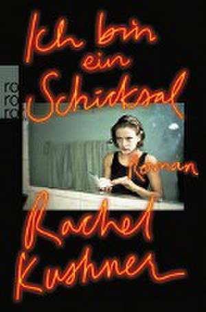 Ich bin ein Schicksal de Rachel Kushner