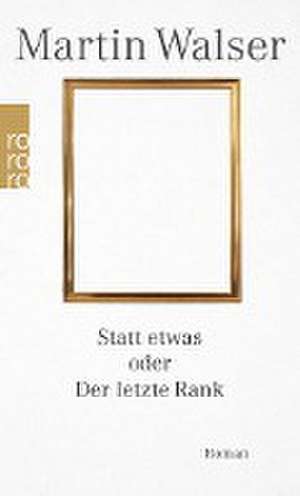 Statt etwas oder Der letzte Rank de Martin Walser