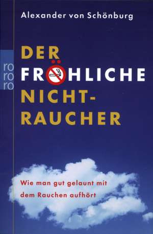 Der fröhliche Nichtraucher de Alexander Graf von Schönburg