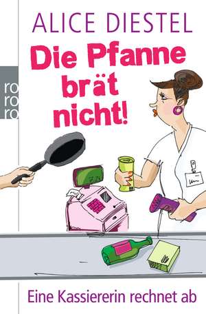 Die Pfanne brät nicht! de Alice Diestel