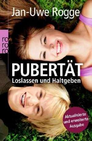 Pubertät - Loslassen und Haltgeben de Jan-Uwe Rogge