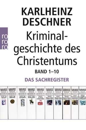 Kriminalgeschichte des Christentums Band 1-10. Sachregister und Personenregister de Karlheinz Deschner